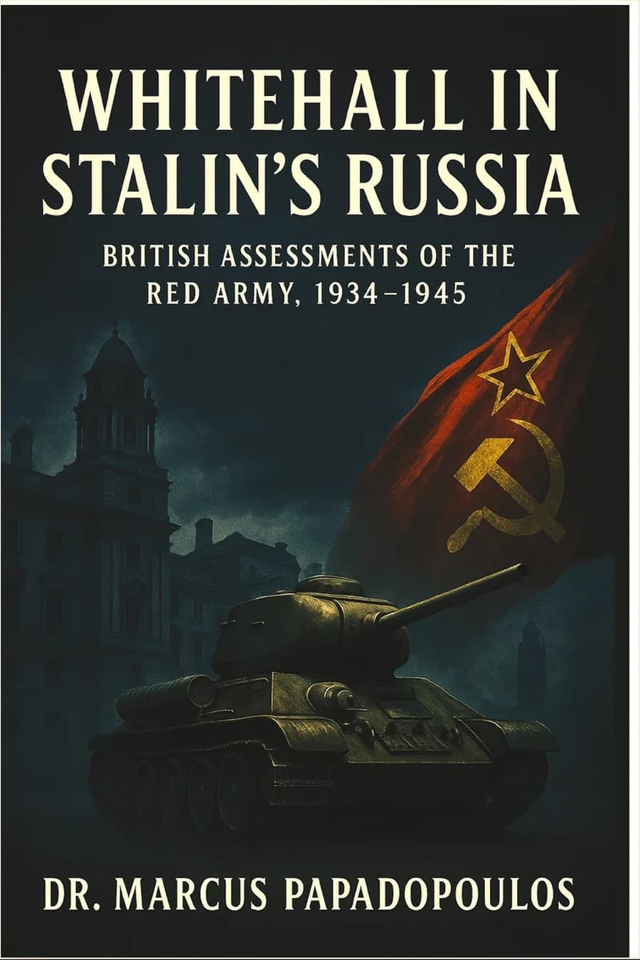 Whitehall in Stalin’s Russia: British Assessments of the Red Army, 1934–1945
