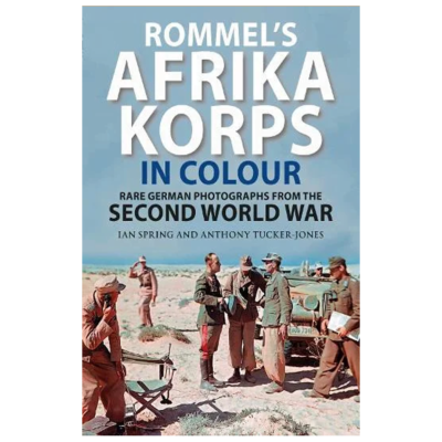 Rommel's Afrika Korps in Colour: Rare German Photographs from World War II