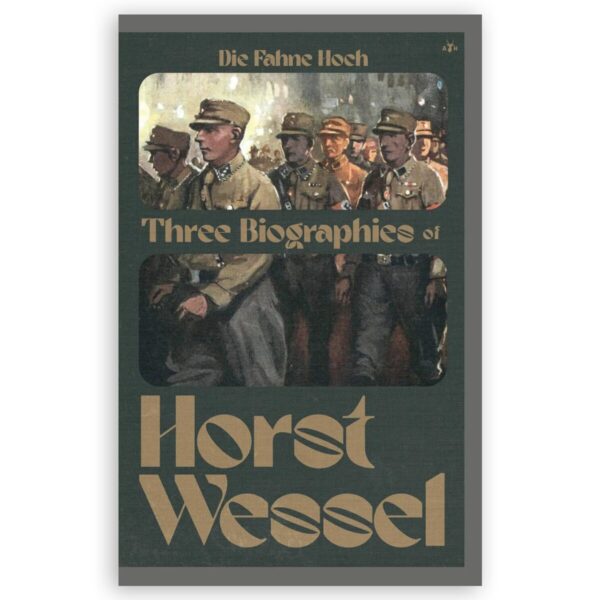 Die Fahne Hoch: Three Biographies of Horst Wessel