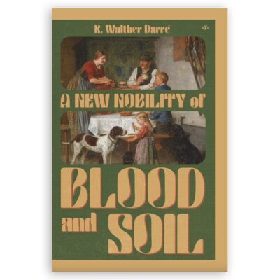 A New Nobility of Blood and Soil by Richard W. Darré
