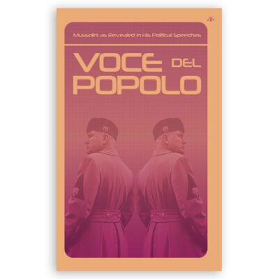 Voce del Popolo: Mussolini as Revealed in His Political Speeches